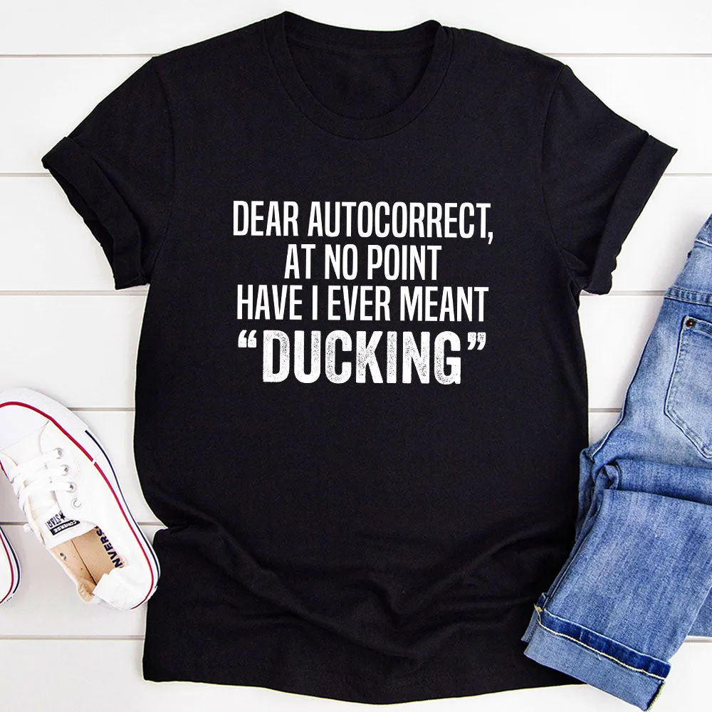Graphic T-Shirts Dear Autocorrect T-Shit